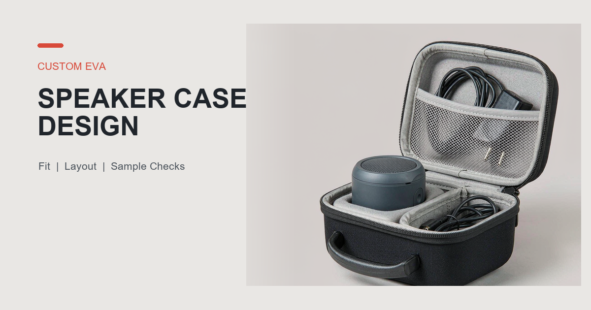 Custom EVA Speaker Case Design: Fit, Layout, and Sample Checks